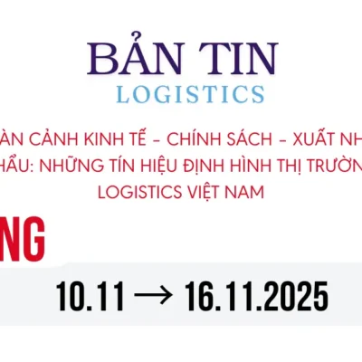 Toàn cảnh kinh tế – chính sách – xuất nhập khẩu tuần 10–16/11/2025: Những tín hiệu định hình thị trường logistics Việt Nam