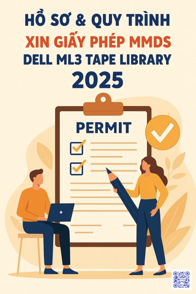Hồ Sơ & Quy Trình Xin Giấy Phép MMDS Dell ML3 Tape Library 2025