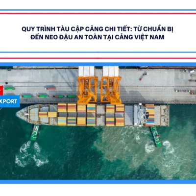 Quy Trình Tàu Cập Cảng Chi Tiết: Từ Chuẩn Bị Đến Neo Đậu An Toàn Tại Cảng Việt Nam