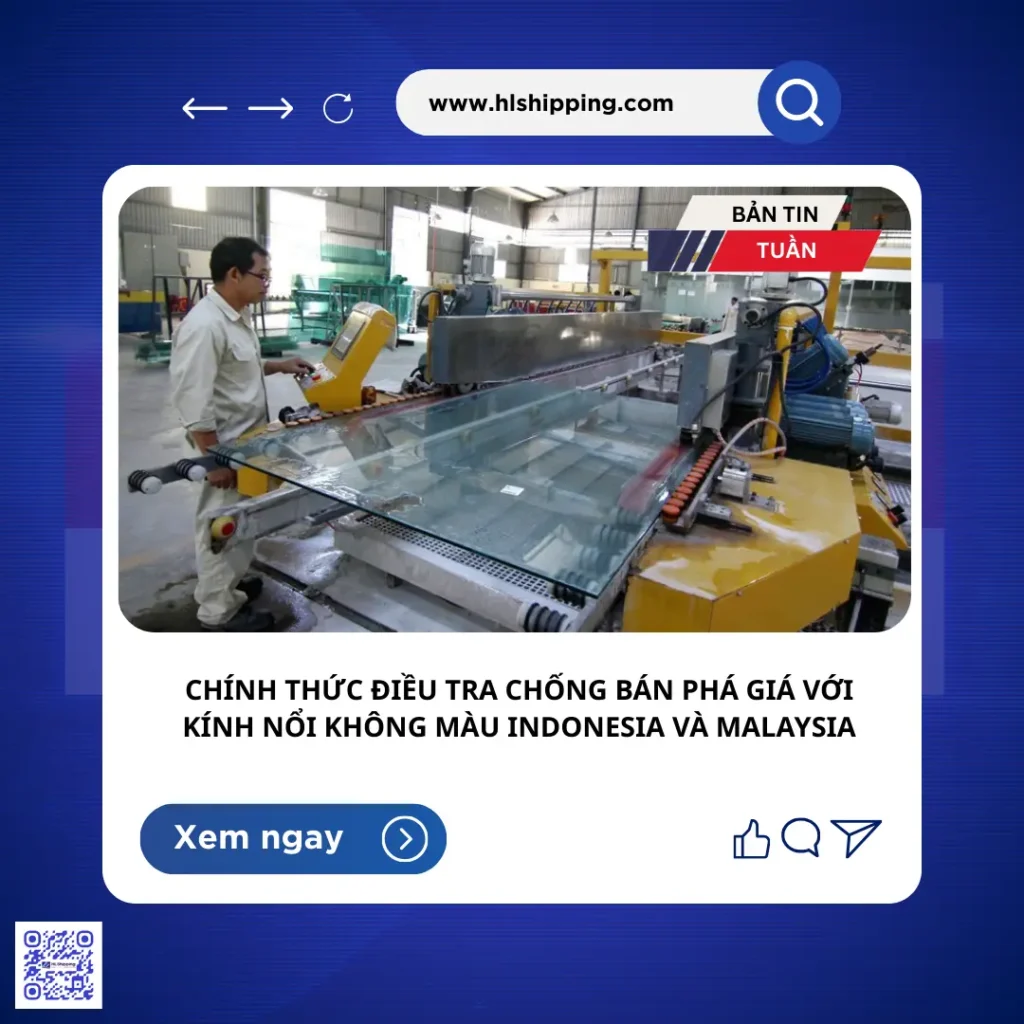 Việt Nam đã công bố quyết định áp thuế chống bán phá giá tạm thời đối với một số sản phẩm kính nổi không màu nhập khẩu từ Indonesia và Malaysia