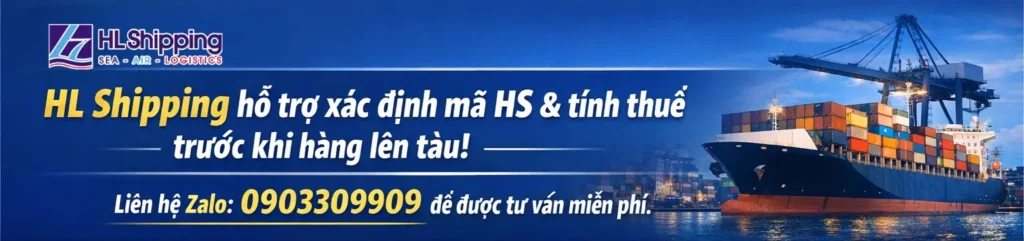 HL Shipping hỗ trợ xác định mã HS và tính thuế trước khi hàng lên tàu — liên hệ Zalo 0903309909 để được tư vấn miễn phí.