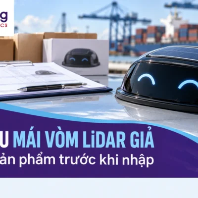 Mái vòm LiDAR giả gắn nóc ô tô và hồ sơ chuẩn bị nhập khẩu phụ kiện.